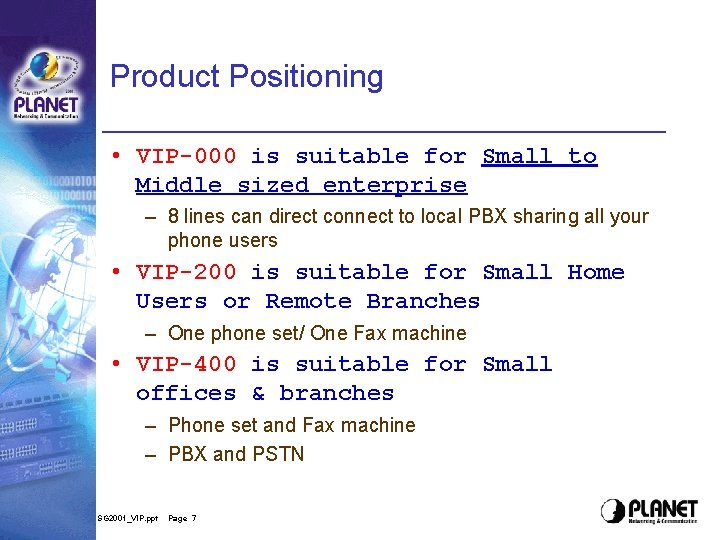 Product Positioning • VIP-000 is suitable for Small to Middle sized enterprise – 8 Product Positioning • VIP-000 is suitable for Small to Middle sized enterprise – 8