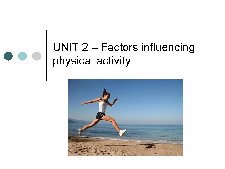 UNIT 2 – Factors influencing physical activity 