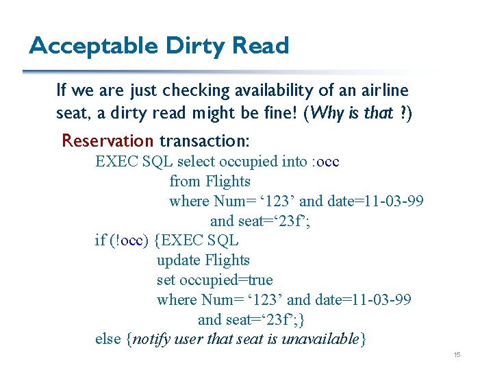 Acceptable Dirty Read If we are just checking availability of an airline seat, a