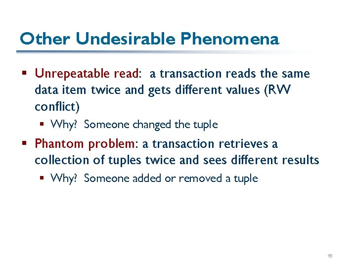 Other Undesirable Phenomena § Unrepeatable read: a transaction reads the same data item twice