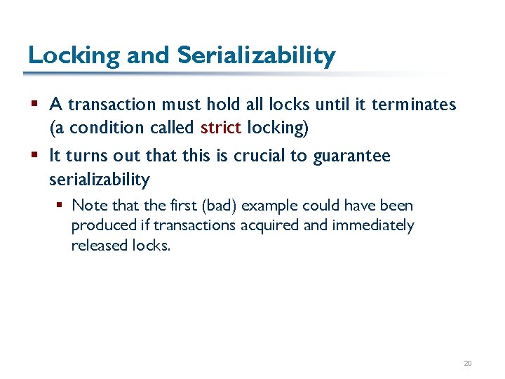 Locking and Serializability § A transaction must hold all locks until it terminates (a
