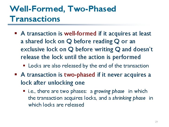 Well-Formed, Two-Phased Transactions § A transaction is well-formed if it acquires at least a