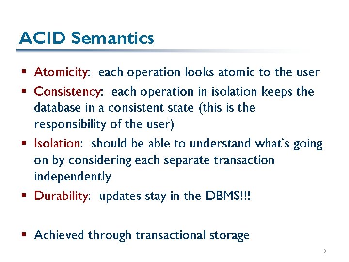 ACID Semantics § Atomicity: each operation looks atomic to the user § Consistency: each