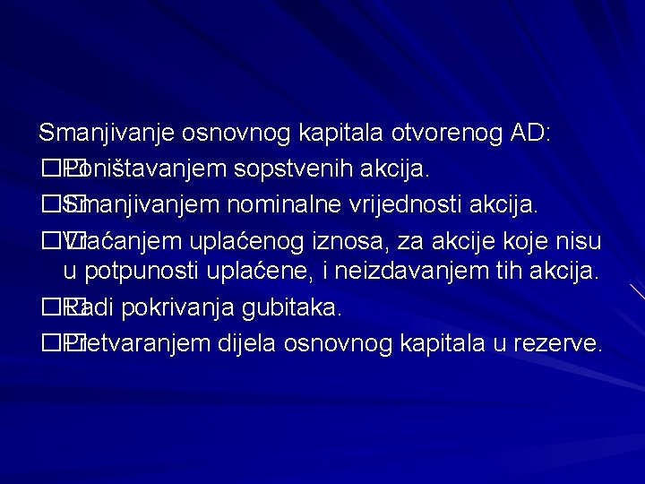 Smanjivanje osnovnog kapitala otvorenog AD: �� Poništavanjem sopstvenih akcija. �� Smanjivanjem nominalne vrijednosti akcija.