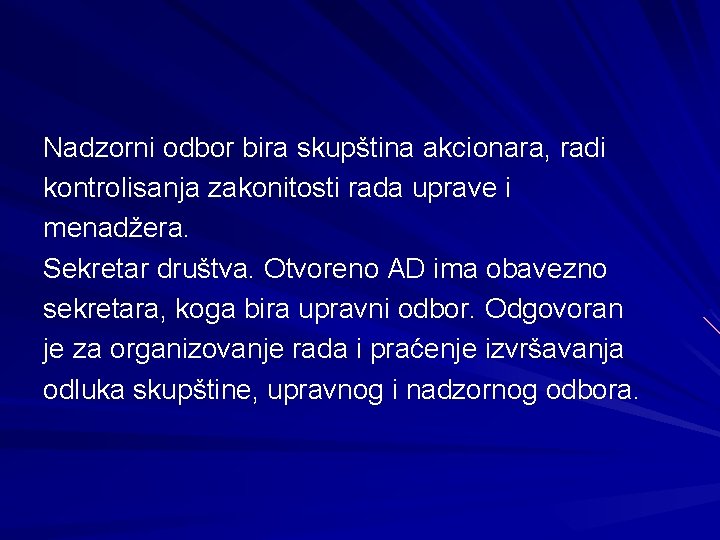 Nadzorni odbor bira skupština akcionara, radi kontrolisanja zakonitosti rada uprave i menadžera. Sekretar društva.