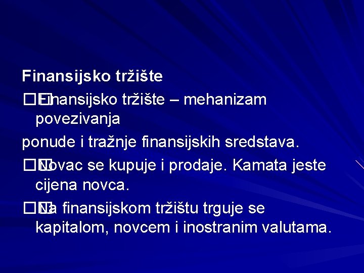 Finansijsko tržište �� Finansijsko tržište – mehanizam povezivanja ponude i tražnje finansijskih sredstava. ��