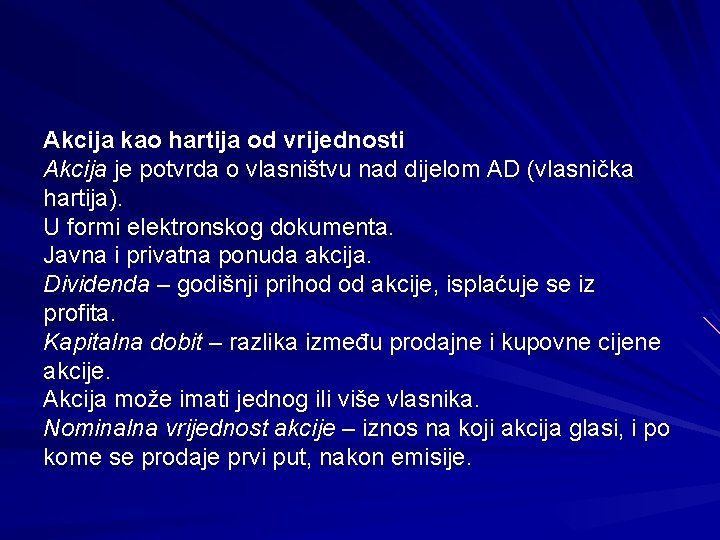 Akcija kao hartija od vrijednosti Akcija je potvrda o vlasništvu nad dijelom AD (vlasnička