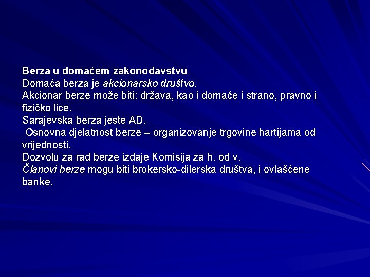 Berza u domaćem zakonodavstvu Domaća berza je akcionarsko društvo. Akcionar berze može biti: država,