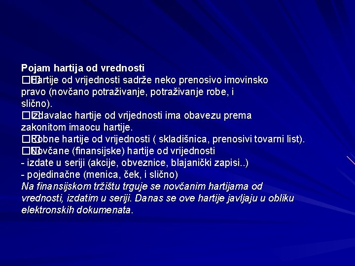 Pojam hartija od vrednosti �� Hartije od vrijednosti sadrže neko prenosivo imovinsko pravo (novčano