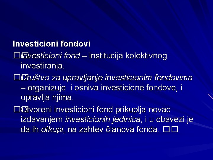 Investicioni fondovi �� Investicioni fond – institucija kolektivnog investiranja. �� Društvo za upravljanje investicionim