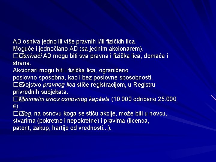 AD osniva jedno ili više pravnih i/ili fizičkih lica. Moguće i jednočlano AD (sa