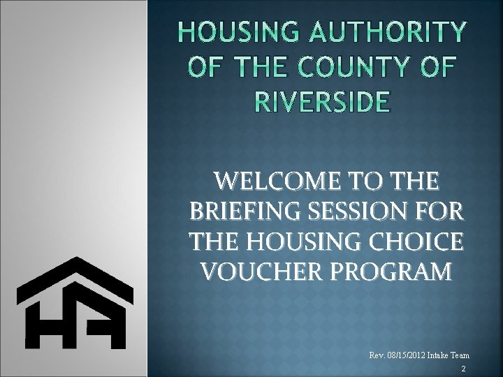 HOUSING AUTHORITY OF THE COUNTY OF RIVERSIDE WELCOME TO THE BRIEFING SESSION FOR THE