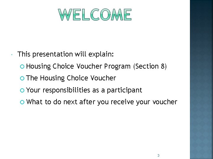  This presentation will explain: Housing The Choice Voucher Program (Section 8) Housing Choice