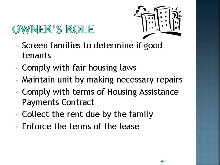  Screen families to determine if good tenants Comply with fair housing laws Maintain