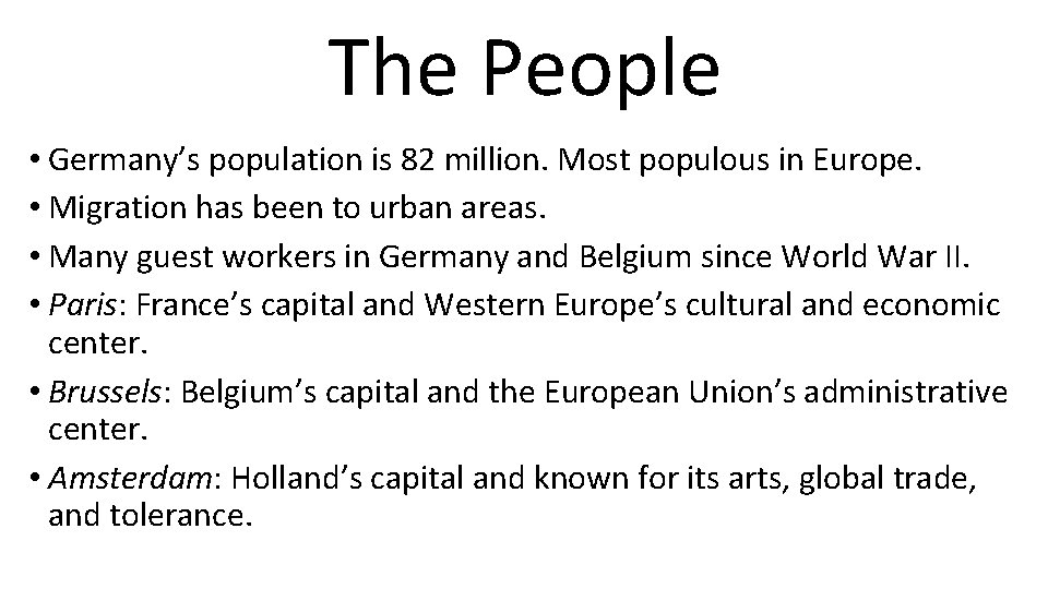 The People • Germany’s population is 82 million. Most populous in Europe. • Migration