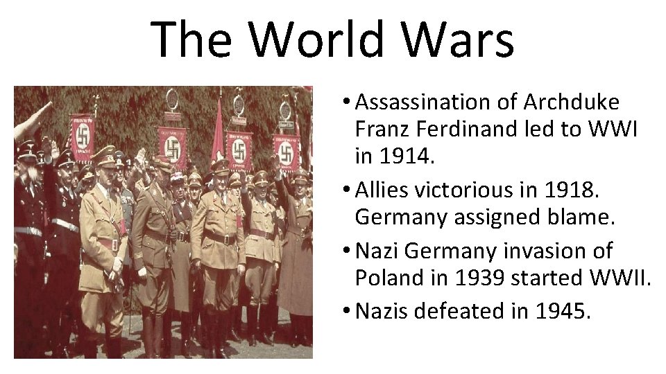 The World Wars • Assassination of Archduke Franz Ferdinand led to WWI in 1914.