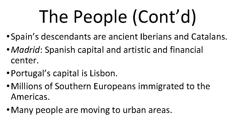 The People (Cont’d) • Spain’s descendants are ancient Iberians and Catalans. • Madrid: Spanish