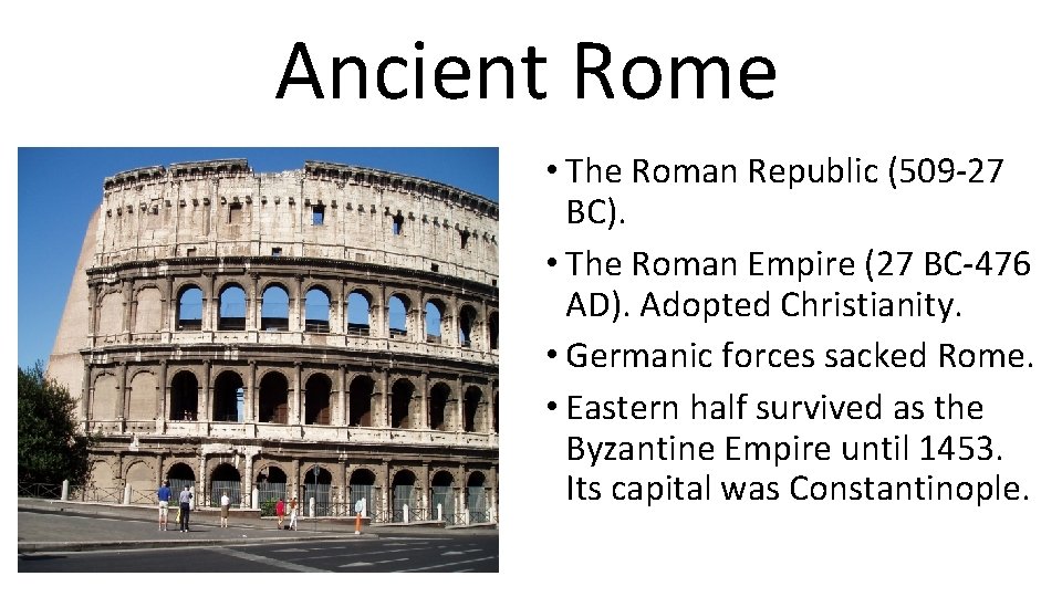 Ancient Rome • The Roman Republic (509 -27 BC). • The Roman Empire (27