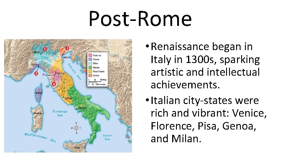 Post-Rome • Renaissance began in Italy in 1300 s, sparking artistic and intellectual achievements.