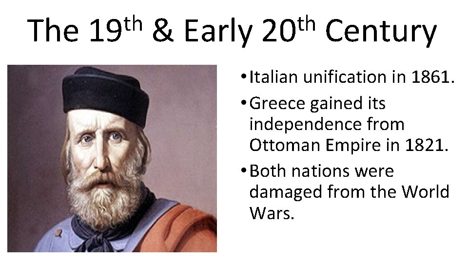 The th 19 & Early th 20 Century • Italian unification in 1861. •