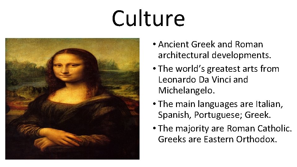 Culture • Ancient Greek and Roman architectural developments. • The world’s greatest arts from