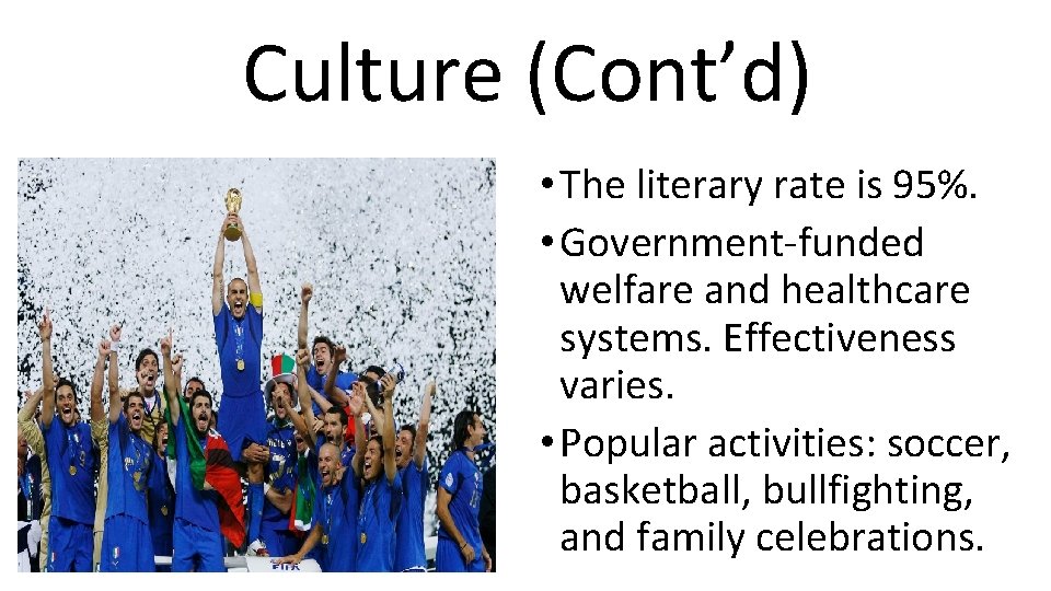 Culture (Cont’d) • The literary rate is 95%. • Government-funded welfare and healthcare systems.