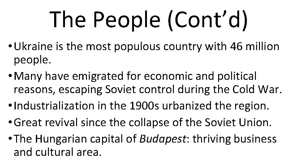 The People (Cont’d) • Ukraine is the most populous country with 46 million people.