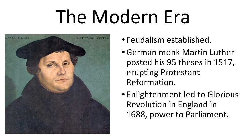 The Modern Era • Feudalism established. • German monk Martin Luther posted his 95