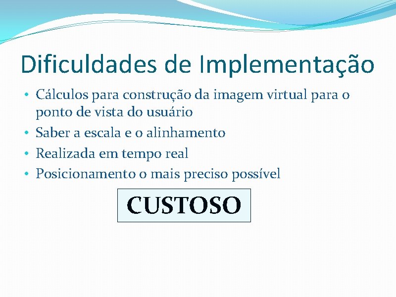 Dificuldades de Implementação • Cálculos para construção da imagem virtual para o ponto de