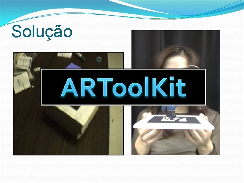 Solução • ARToolkit 