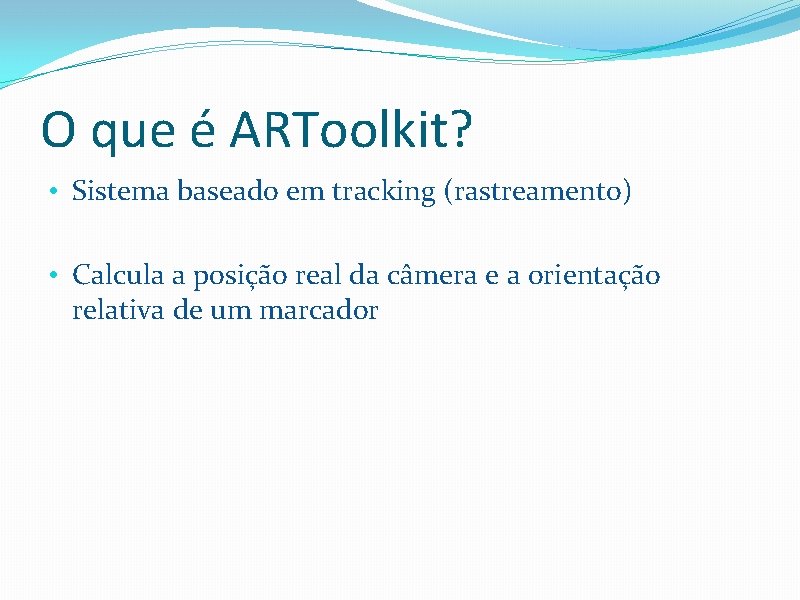 O que é ARToolkit? • Sistema baseado em tracking (rastreamento) • Calcula a posição