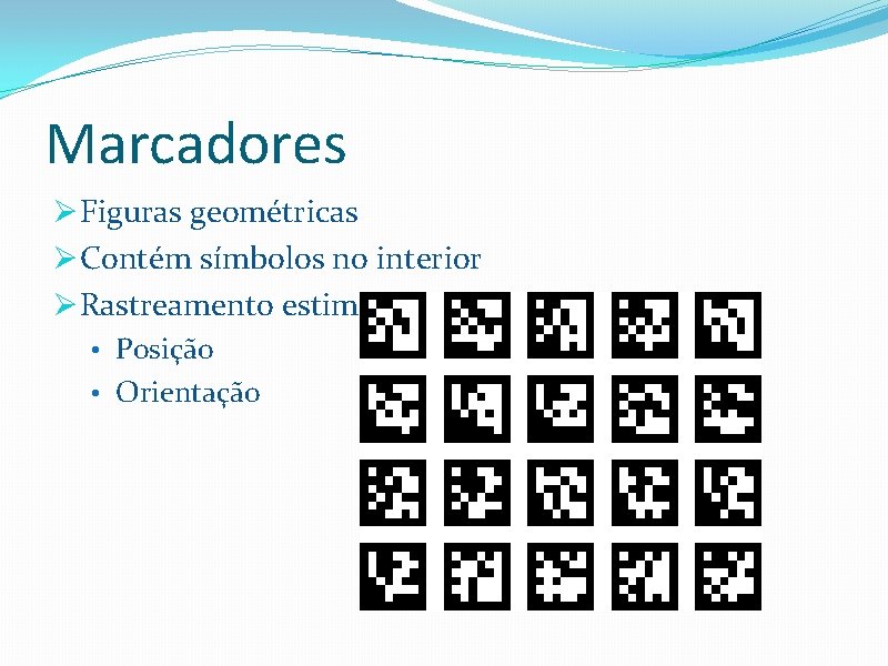 Marcadores Ø Figuras geométricas Ø Contém símbolos no interior Ø Rastreamento estima: • Posição