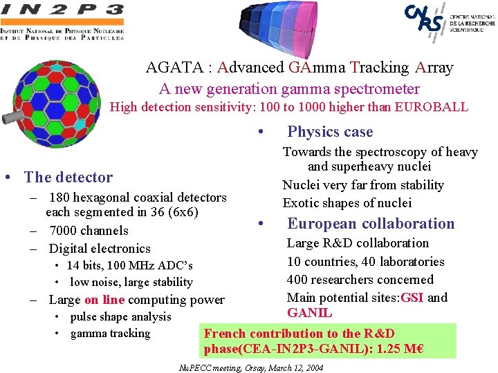 AGATA : Advanced GAmma Tracking Array A new generation gamma spectrometer High detection sensitivity: