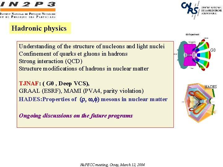 Hadronic physics Understanding of the structure of nucleons and light nuclei Confinement of quarks
