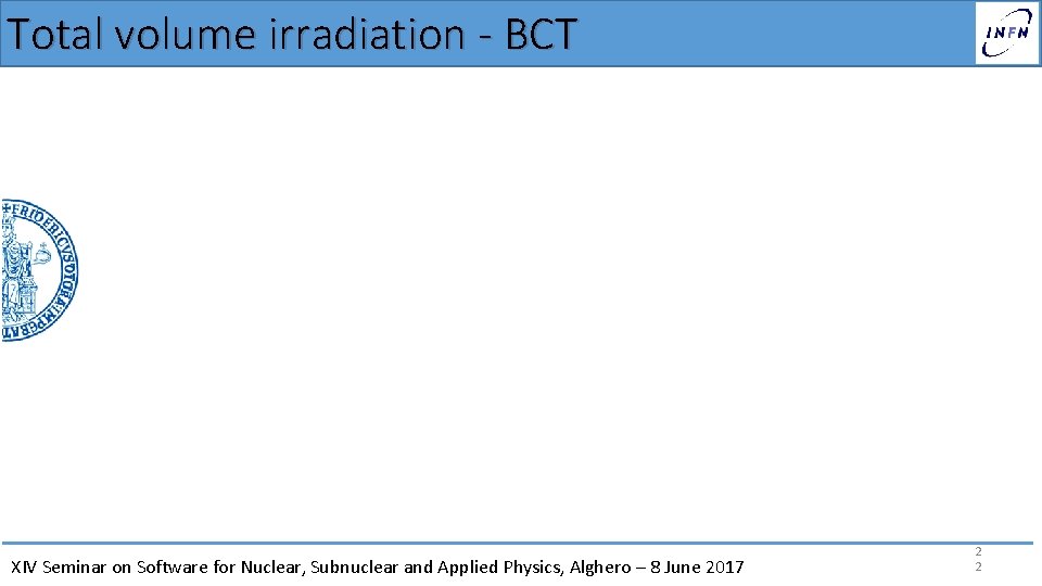 Total volume irradiation - BCT XIV Seminar on Software for Nuclear, Subnuclear and Applied