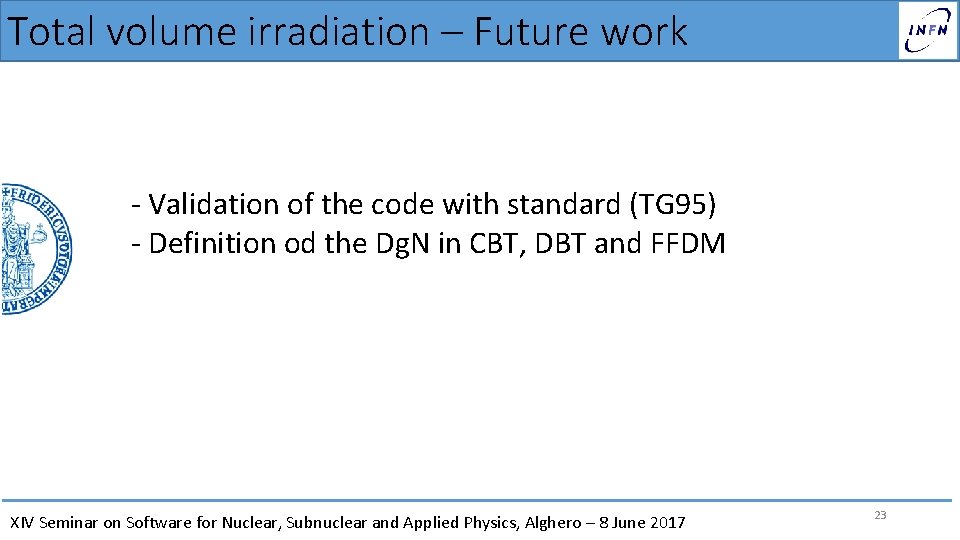 Total volume irradiation – Future work - Validation of the code with standard (TG