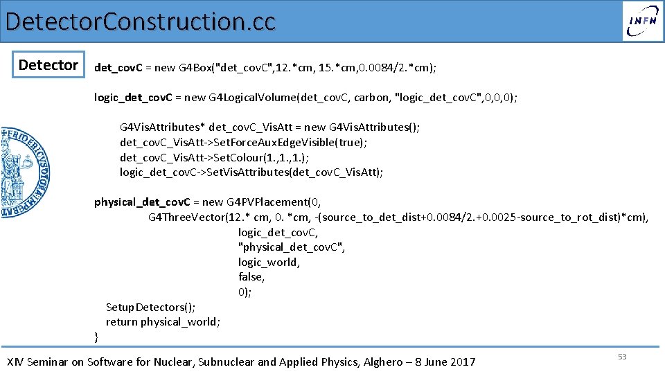 Detector. Construction. cc Detector det_cov. C = new G 4 Box("det_cov. C", 12. *cm,