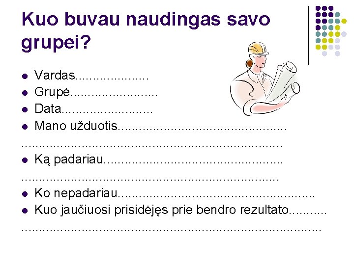 Kuo buvau naudingas savo grupei? Vardas. . . . . l Grupė. . .