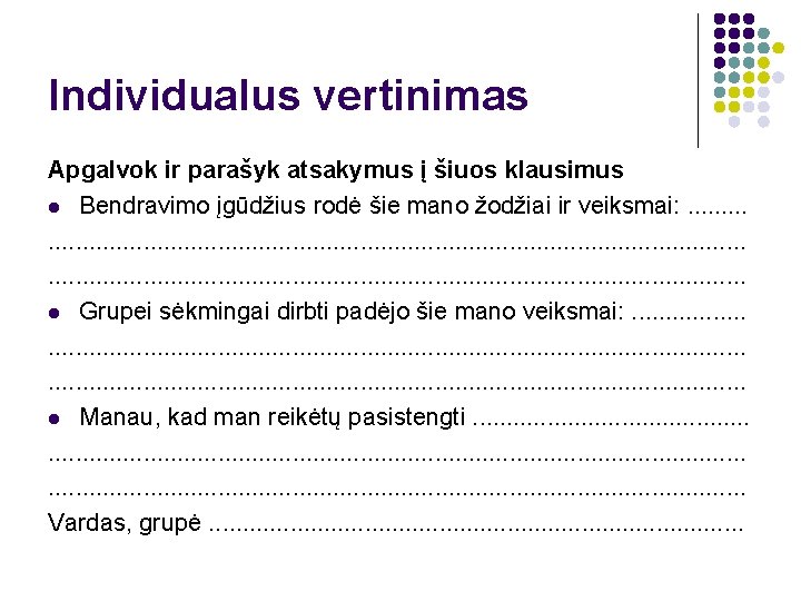 Individualus vertinimas Apgalvok ir parašyk atsakymus į šiuos klausimus l Bendravimo įgūdžius rodė šie