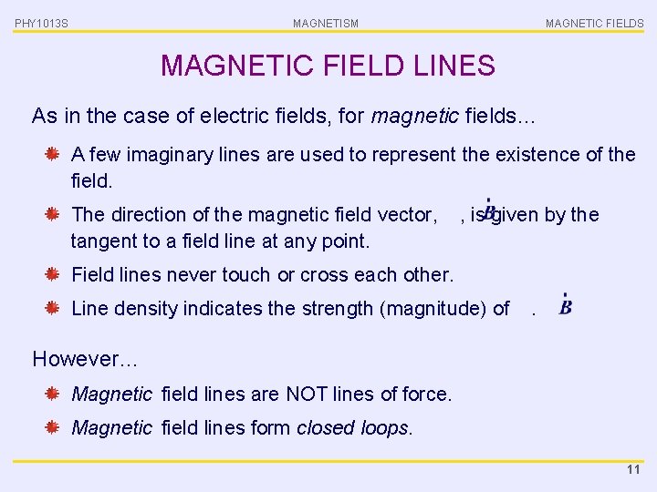 PHY 1013 S MAGNETISM MAGNETIC FIELDS MAGNETIC FIELD LINES As in the case of