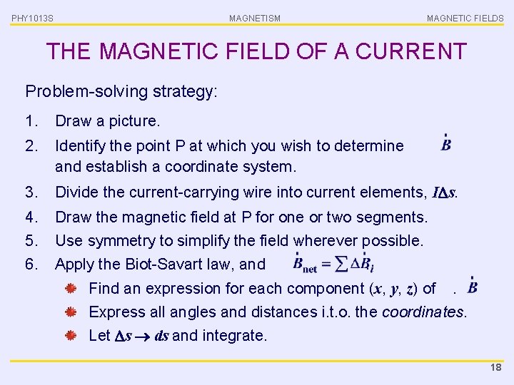 PHY 1013 S MAGNETISM MAGNETIC FIELDS THE MAGNETIC FIELD OF A CURRENT Problem-solving strategy:
