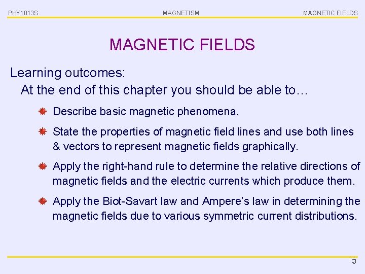 PHY 1013 S MAGNETISM MAGNETIC FIELDS Learning outcomes: At the end of this chapter