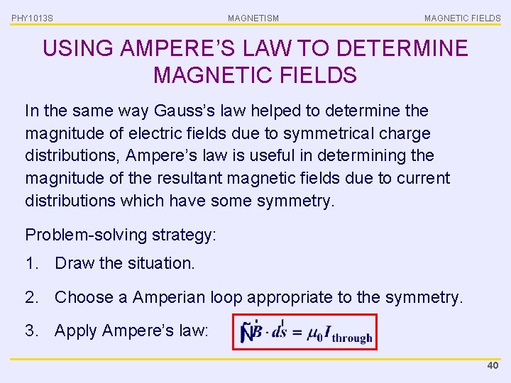 PHY 1013 S MAGNETISM MAGNETIC FIELDS USING AMPERE’S LAW TO DETERMINE MAGNETIC FIELDS In