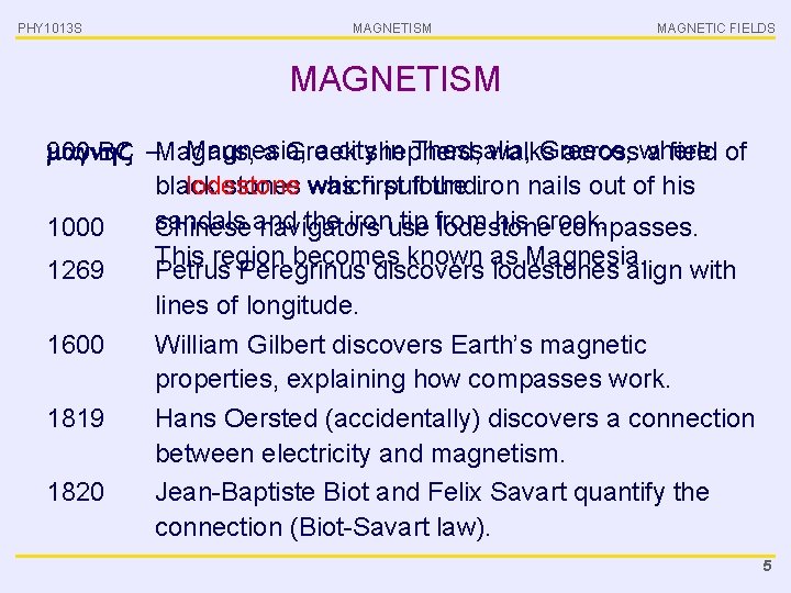 PHY 1013 S MAGNETISM MAGNETIC FIELDS MAGNETISM Magnesia, a cityshepherd, in Thessalia, Greece, 900