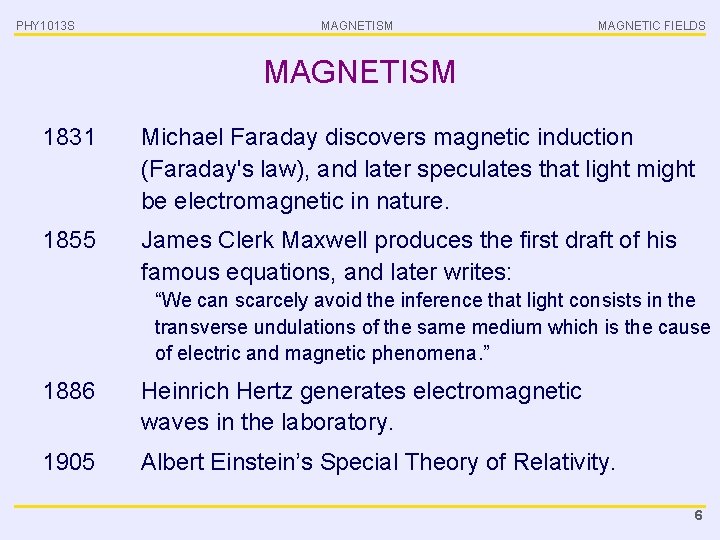 PHY 1013 S MAGNETISM MAGNETIC FIELDS MAGNETISM 1831 Michael Faraday discovers magnetic induction (Faraday's