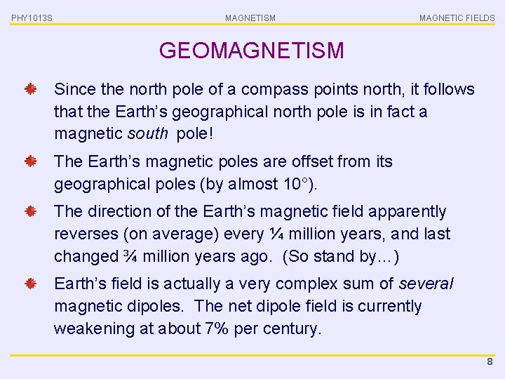 PHY 1013 S MAGNETISM MAGNETIC FIELDS GEOMAGNETISM Since the north pole of a compass