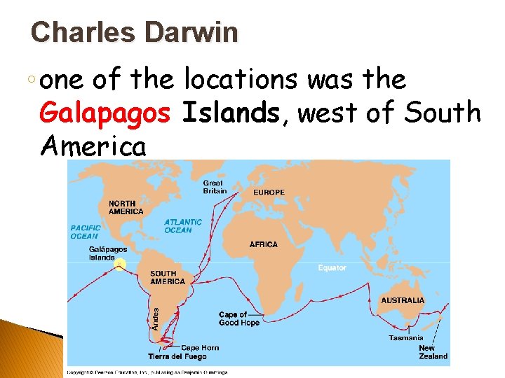 Charles Darwin ◦ one of the locations was the Galapagos Islands, west of South