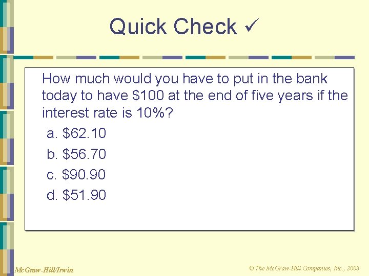 Quick Check How much would you have to put in the bank today to