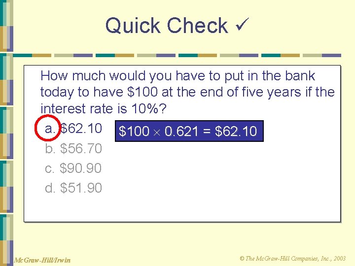 Quick Check How much would you have to put in the bank today to