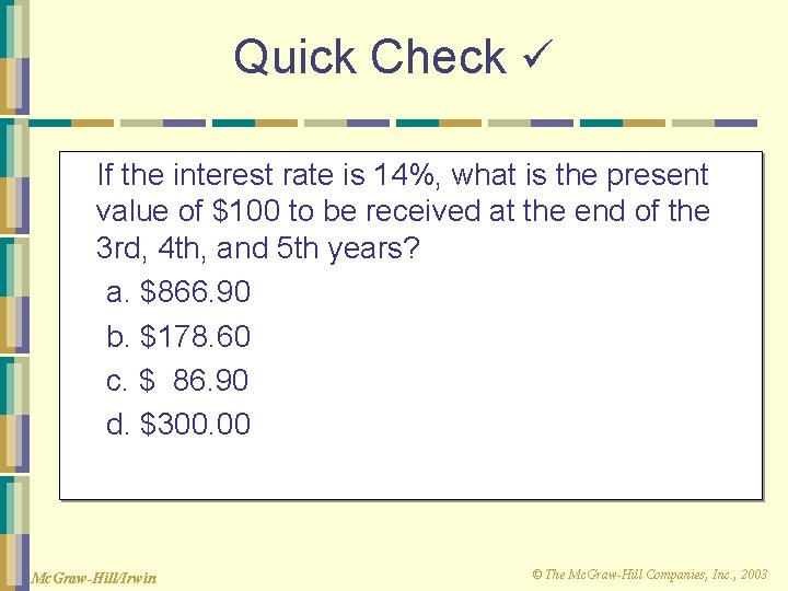 Quick Check If the interest rate is 14%, what is the present value of
